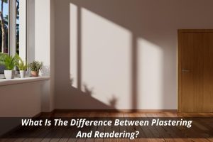 Image presents What Is The Difference Between Plastering And Rendering