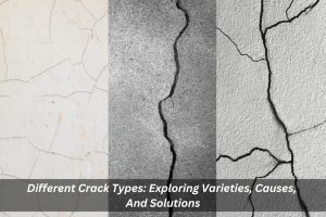 Image presents Different Crack Types Exploring Varieties, Causes, And Solutions