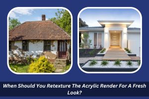 Image presents When Should You Retexture The Acrylic Render For A Fresh Look